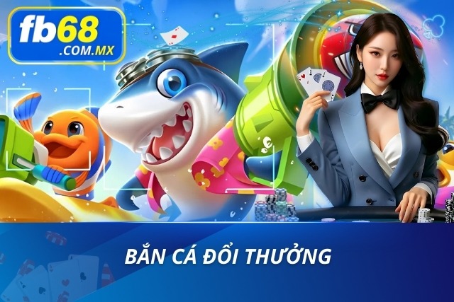 Khám phá game bắn cá đổi thưởng chất lượng